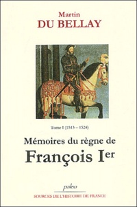 Martin du Bellay - Mémoires du règne de François 1er. - Tome 1 (1513-1524).
