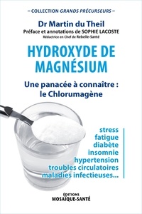 Martin Du Theil - Hydroxyde de magnésium - Une panacée à connaître : le Chlorumagène.