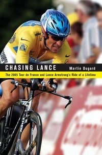 Martin Dugard - Chasing Lance - The 2005 Tour de France and Lance Armstrong's Ride of a Lifetime.