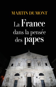 Martin Dumont - La France dans la pensée des papes - De Pie VI à François.