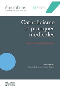 Samuel Dolbeau et Martin Dutron - Émulations n° 38 : Catholicisme et pratiques médicales - Approches socio-historiques (XXe-XXIe siècles).