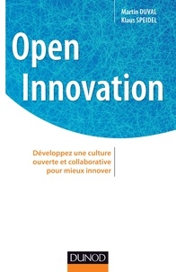 Martin Duval et Klaus Speidel - Open innovation - Développez une culture ouverte et collaborative pour mieux innover.