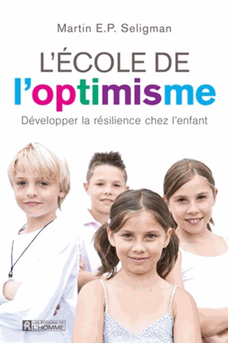 Martin E-P Seligman - L'école de l'optimisme - Développer la résilience chez l'enfant.