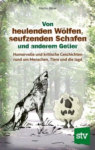 Von heulenden Wölfen, seufzenden Schafen &amp; anderem Getier