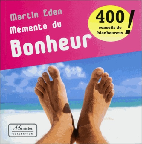 Martin Eden - Mémento du bonheur - 400 conseils de bienheureux.