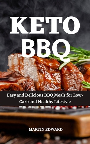  MARTIN EDWARD - Keto Bbq : Easy and Delicious BBQ Meals for Low-Carb and Healthy Lifestyle.