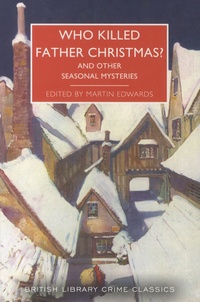 Martin Edwards - Who killed father Christmas ? - And Other Seasonal Mysteries.