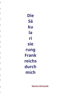 Die Säkularisierung Frankreichs durch mich