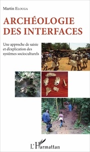 Martin Elouga - Archéologie des interfaces - Une approche de saisie et d'explication des systèmes socioculturels.