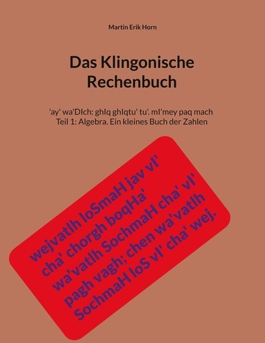 Das Klingonische Rechenbuch. 'ay' wa'DIch: ghIq ghIqtu' tu'. mI'mey paq mach - Teil 1: Algebra. Ein kleines Buch der Zahlen
