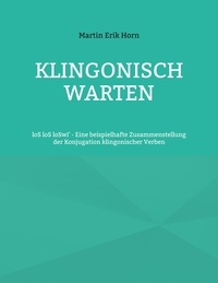 Martin Erik Horn - Klingonisch warten - loS loS loSwI' - Eine beispielhafte Zusammenstellung der Konjugation klingonischer Verben.