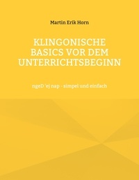 Martin Erik Horn - Klingonische Basics vor dem Unterrichtsbeginn - ngeD 'ej nap - simpel und einfach.