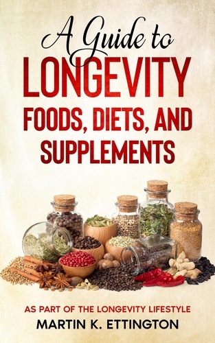  Martin Ettington - A Guide to Longevity Foods, Diets, and Supplements.