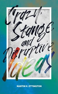 Crazy, Strange, and Disruptive Ideas