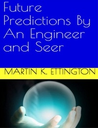  Martin Ettington - Future Predictions by an Engineer and Seer.