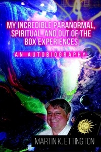  Martin Ettington - My Incredible Paranormal, Spiritual, and Out of the Box Experiences - The God Like Powers Series, #12.