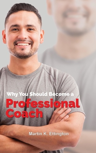  Martin Ettington - Why You Should Become a Professional Coach.