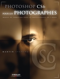 Martin Evening - Photoshop CS6 pour les photographes - Manuel de formation pour les professionnels de l'image.
