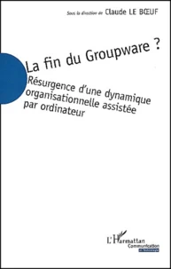 La Fin Du Groupware ? Resurgence D'Une Dynamique Organisationnelle Assistee Par Ordinateur