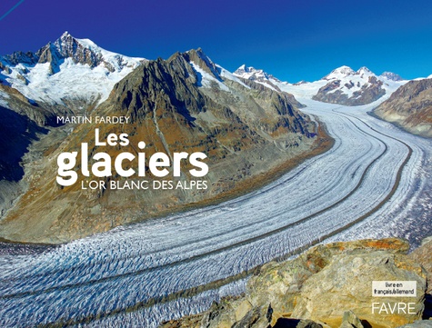 Les glaciers. L'or blanc des Alpes