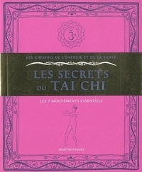 Martin Faulks - Les secrets du Taï Chi - Les 7 mouvements essentiels.