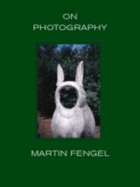 Martin Fengel - On Photography.