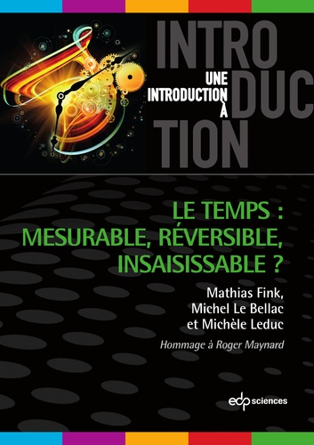 Martin Fink et Michel Le Bellac - Le temps : mesurable, réversible, insaisissable ?.