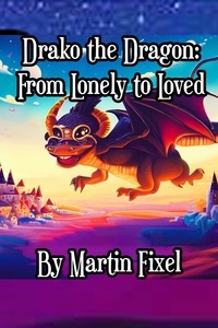  Martin Fixel - Drako the Dragon: From Lonely to Loved.