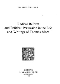 Martin Fleisher - Radical Reform and Political Persuasion in the Life and Writings of Thomas More.