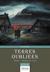 Martin Fournier - Terres oubliées - Tome 1 : Frères de sang.