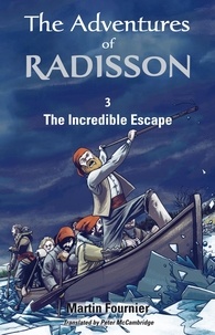 Martin Fournier et Peter McCambridge - The Adventures of Radisson 3, The Incredible Escape.