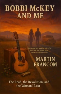 Bobbi McKey and Me: The Road, the Revolution and the Woman I Lost