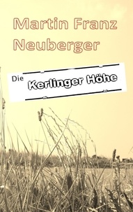 Martin Franz Neuberger - Die Kerlinger Höhe.