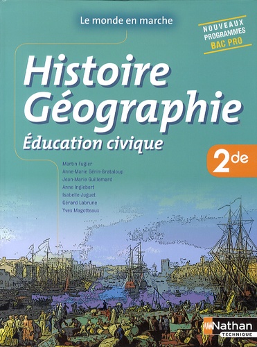 Martin Fugler et Anne-Marie Gérin-Grataloup - Histoire Géographie Education civique 2nde Bac Pro - Livre de l'élève.