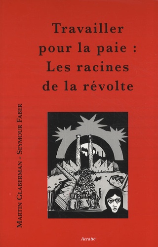 Martin Gaberman et Seymour Faber - Travailler pour la paie - Les racines de la révolte.