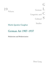 Martin Gaughan - German Art 1907-1937 - Modernism and Modernisation.