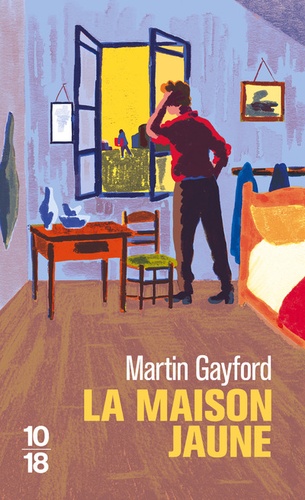 Martin Gayford - La maison jaune - Van Gogh, Gauguin : neuf semaines tourmentées en Provence.