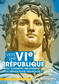 Vers une VIe république ou comment refonder la démocratie française ?