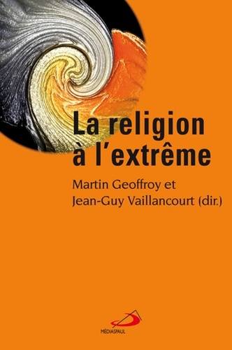 Martin Geoffroy et Jean-Guy Vaillancourt - La religion à l'extrême.