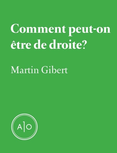 Martin Gibert - Comment peut-on être de droite?.