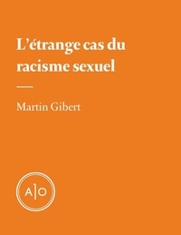 Martin Gibert - L'étrange cas du racisme sexuel.