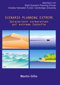Martin Gillo - Scenario Planning Extreme - Spielerisch vorbereiten auf extreme Zukünfte.