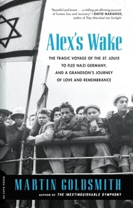 Martin Goldsmith - Alex's Wake - The Tragic Voyage of the St. Louis to Flee Nazi Germany-and a Grandson’s Journey of Love and Remembrance.