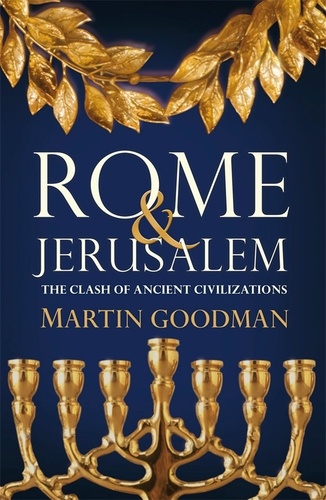 Martin Goodman - Rome and Jerusalem.