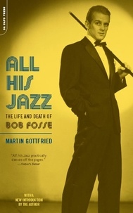 Martin Gottfried - All His Jazz - The Life And Death Of Bob Fosse.