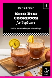Livres gratuits à télécharger sur Android Keto Diet Cookbook for Beginners: Healthy Low-carb Recipes to Lose Weight  - Martin Groner Keto Cookbooks, #1 9798215619513