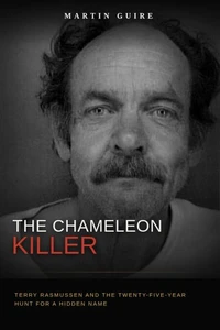 The Chameleon Killer: Terry Rasmussen and the Twenty-Five-Year Hunt for a Hidden Name