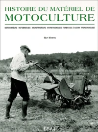 Histoire Du Materiel De Motoculture. Motoculteurs, Motobineuses, Microtracteurs, Motofaucheuses, Tondeuses A Gazon, Tronconneuses