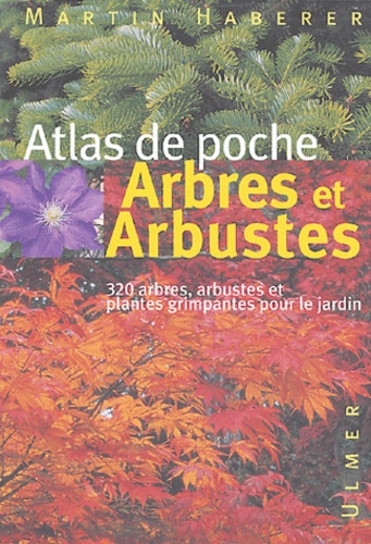 Martin Haberer - Arbres et arbustes - 320 espèces de plantes ligneuses pour le jardin.