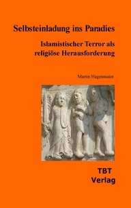 Martin Hagenmaier - Selbsteinladung ins Paradies - Islamistischer Terrorismus als religiöse Herausforderung.